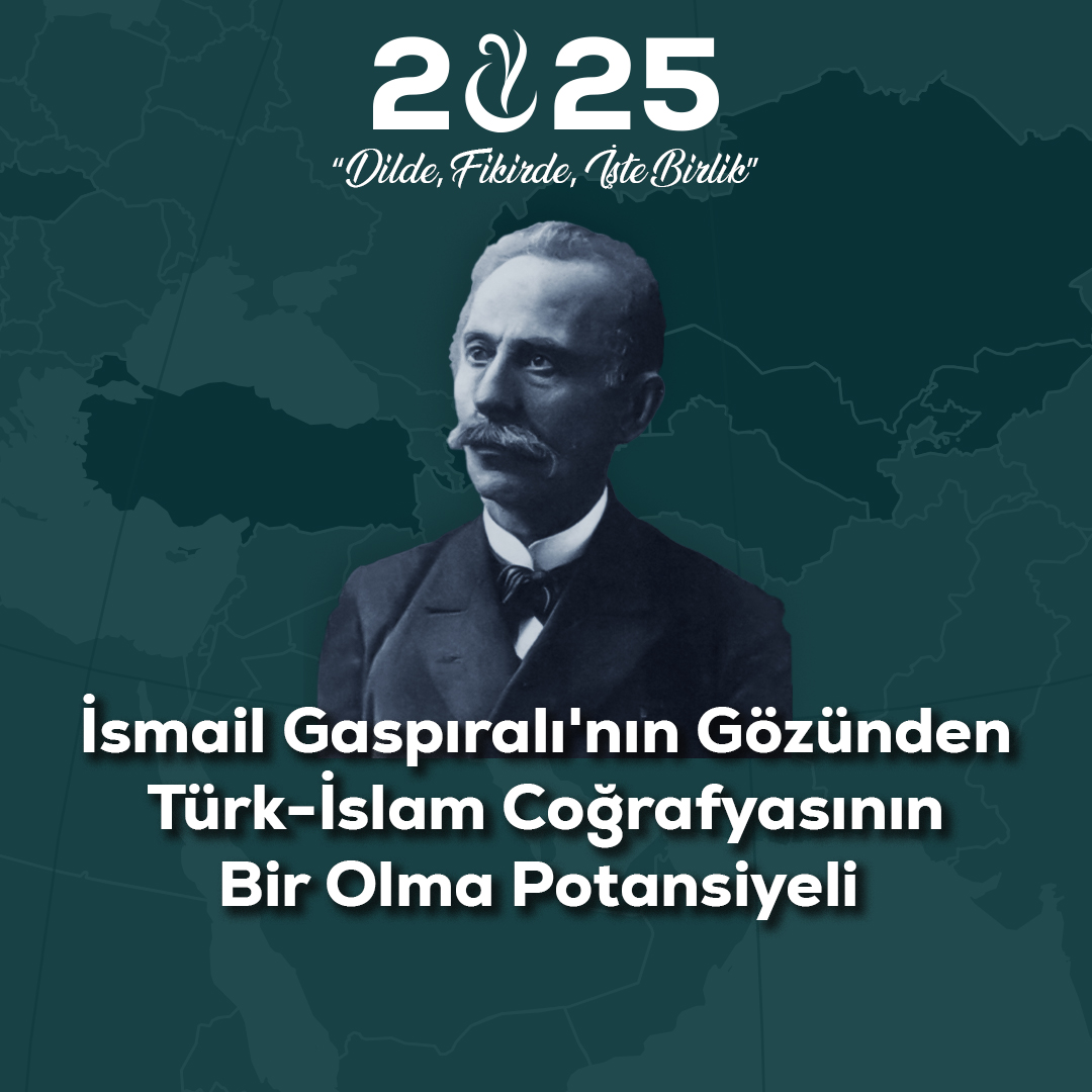 İsmail Gaspıralı'nın Gözünden Türk-İslam Coğrafyasının Bir Olma Potansiyeli